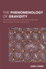 The Phenomenology of Gravidity : Reframing Pregnancy and the Maternal through Merleau-Ponty, Levinas and Derrida - Book