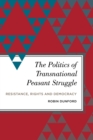 Politics of Transnational Peasant Struggle : Resistance, Rights and Democracy - eBook