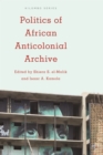 Politics of African Anticolonial Archive - eBook