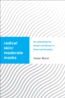 Radical Skin, Moderate Masks : De-radicalising the Muslim and Racism in Post-racial Societies - eBook