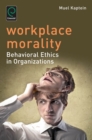 Workplace Morality : Behavioral Ethics in Organizations - Book