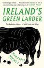Ireland’s Green Larder : The Definitive History of Irish Food and Drink - Book