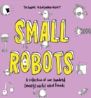 Small Robots : A collection of one hundred (mostly) useful robot friends - eBook