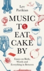 Music to Eat Cake By : Essays on Birds, Words and Everything in Between - Book