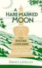 A Hare-Marked Moon : From Bhutan to Yorkshire: The Story of an English Stupa - Book