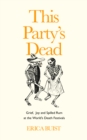 This Party's Dead : Grief, Joy and Spilled Rum at the World's Death Festivals - Book