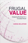 Frugal Value : Designing Business for a Crowded Planet - Book