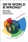 Can the World be Wrong? : Where Global Public Opinion Says We're Headed - Book