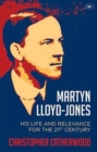 Martyn Lloyd-Jones : His Life And Relevance For The 21St Century - Book