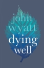 Dying Well : Dying Faithfully - Book