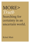 More Truth : Searching for Certainty in an Uncertain World - Book