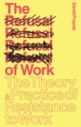 The Refusal of Work : The Theory and Practice of Resistance to Work - Book