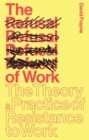 The Refusal of Work : The Theory and Practice of Resistance to Work - eBook