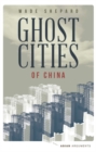Ghost Cities of China : The Story of Cities without People in the World's Most Populated Country - eBook