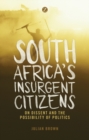 South Africa's Insurgent Citizens : On Dissent and the Possibility of Politics - eBook