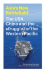 Asia's New Battlefield : The USA, China and the Struggle for the Western Pacific - eBook