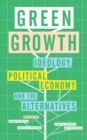 Green Growth : Ideology, Political Economy and the Alternatives - eBook