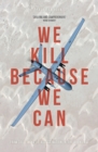 We Kill Because We Can : From Soldiering to Assassination in the Drone Age - eBook