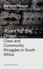 Yours for the Union : Class and Community Struggles in South Africa - Book