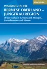 Walking in the Bernese Oberland - Jungfrau region : 50 day walks in Grindelwald, Wengen, Lauterbrunnen and Murren - eBook