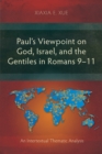 Paul's Viewpoint on God, Israel, and the Gentiles in Romans 9-11 : An Intertextual Thematic Analysis - eBook