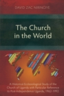 The Church in the World : A Historical-Ecclesiological Study of the Church of Uganda with Particular Reference to Post-Independence Uganda, 1962-1992 - eBook