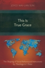 This Is True Grace : The Shaping of Social Behavioural Instructions by Theology in 1 Peter - eBook