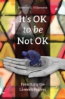 It's OK to Be Not OK : Preaching the Lament Psalms - eBook