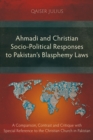 Ahmadi and Christian Socio-Political Responses to Pakistan's Blasphemy Laws : A Comparison, Contrast and Critique with Special Reference to the Christian Church in Pakistan - eBook