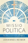 Missio Politica : The Mission of Church and Politics - eBook