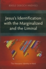 Jesus's Identification with the Marginalized and the Liminal : The Messianic Identity in Mark - eBook