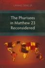 The Pharisees in Matthew 23 Reconsidered - eBook