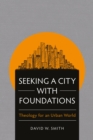 Seeking a City with Foundations : Theology for an Urban World - eBook