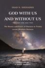 God With Us and Without Us, Volumes One and Two : The Beauty and Power of Oneness in Trinity versus Absolute Oneness - eBook