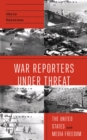 War Reporters Under Threat : The United States and Media Freedom - eBook