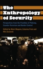 The Anthropology of Security : Perspectives from the Frontline of Policing, Counter-terrorism and Border Control - eBook