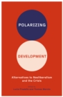 Polarizing Development : Alternatives to Neoliberalism and the Crisis - eBook