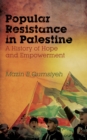 Popular Resistance in Palestine : A History of Hope and Empowerment - eBook