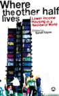 Where the Other Half Lives : Lower Income Housing in a Neoliberal World - eBook