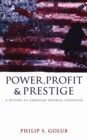 Power, Profit and Prestige : A History of American Imperial Expansion - eBook