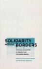 Solidarity without Borders : Gramscian Perspectives on Migration and Civil Society Alliances - eBook
