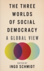 The Three Worlds of Social Democracy : A Global View - eBook