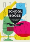 School of Booze : An Insider's Guide to Libations, Tipples and Brews - eBook