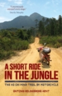 A Short Ride in the Jungle : The Ho Chi Minh Trail by Motorcycle - eBook