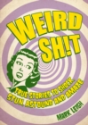 Weird Shit : True Stories to Shock, Stun, Astound and Amaze - eBook