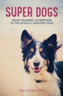 Super Dogs : Heart-Warming Stories of the World's Greatest Dogs - eBook