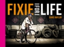 Fixie For Life : Urban Fixed-Gear Style and Culture - eBook