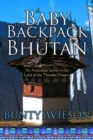 A Baby in a Backpack to Bhutan : An Australian Family in the Land of the Thunder Dragon - eBook