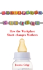 Collapsing Careers : How the Workplace Short-changes Mothers - eBook