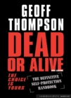 Dead or Alive : The Choice Is Yours - The Definitive Self Protection Handbook - eBook
